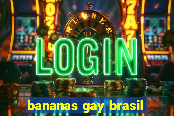 bananas gay brasil